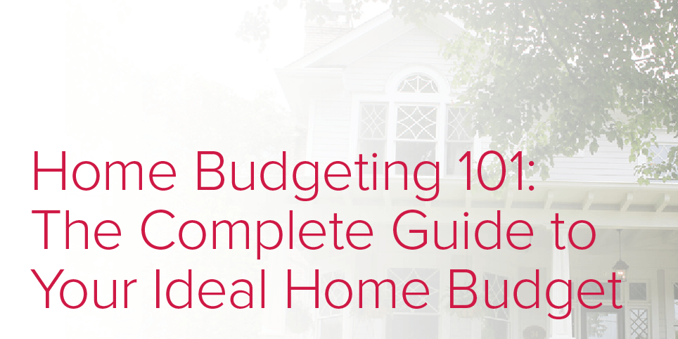Home Budgeting 101: The Complete Guide to Your Ideal Home Budget