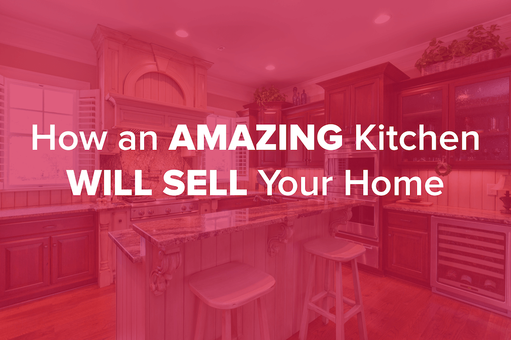 How An Amazing Kitchen Will Sell Your Home