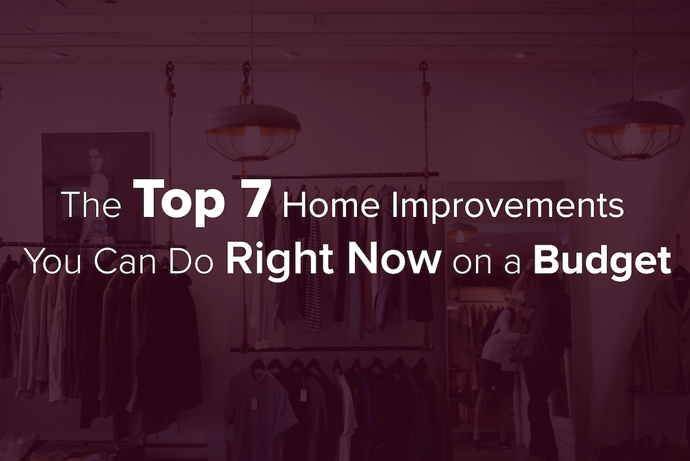The Top 7 Home Improvements You Can Do Right Now on A Budget