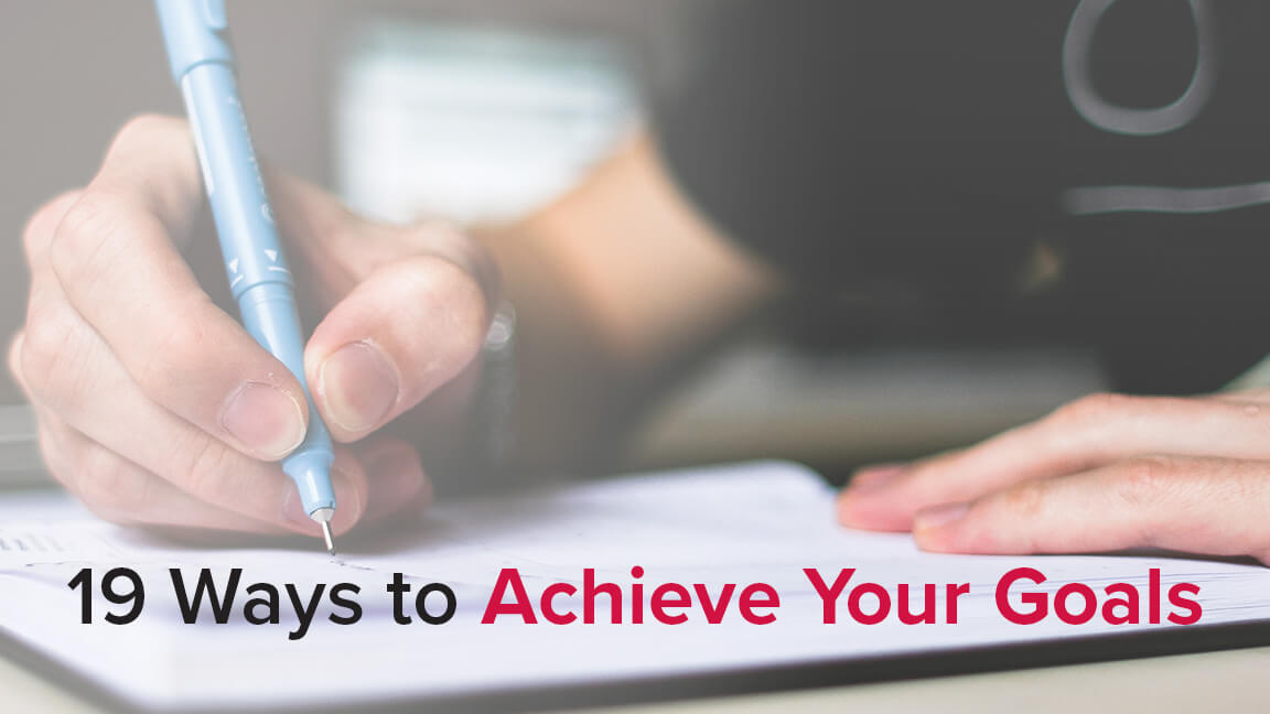 19 Ways to Achieve Your Goals in 2019
