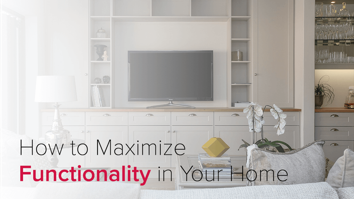 How to Maximize Functionality in Your Home