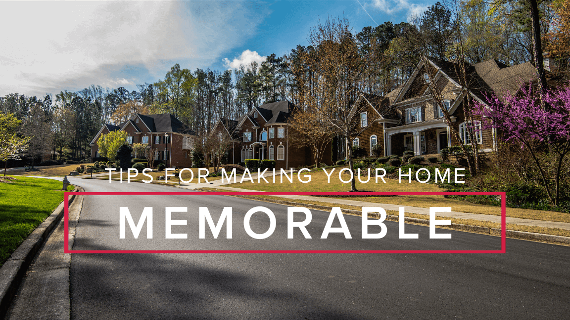 Tips For Making Your Home Memorable