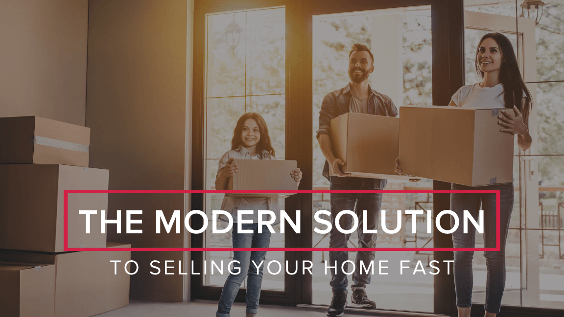 The Modern Solution to Selling Your Home Fast