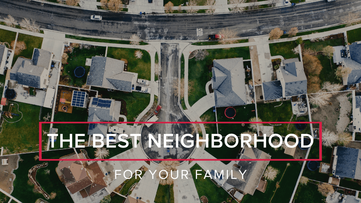 How to Choose the Best Neighborhood for Your Family
