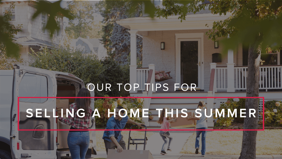 Our Top Tips for Selling Your Home this Summer!