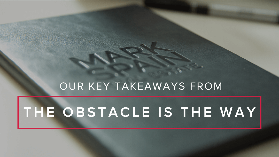 Our Key Takeaways from The Obstacle is the Way