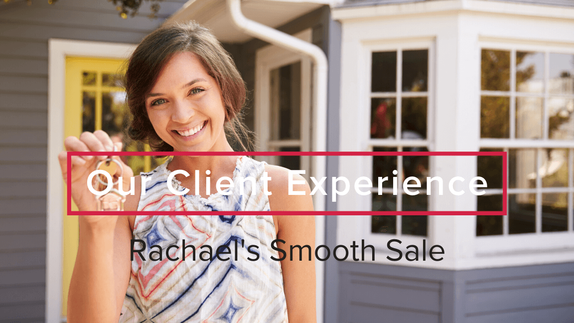 Our Client Experience: Rachael’s Smooth Sale
