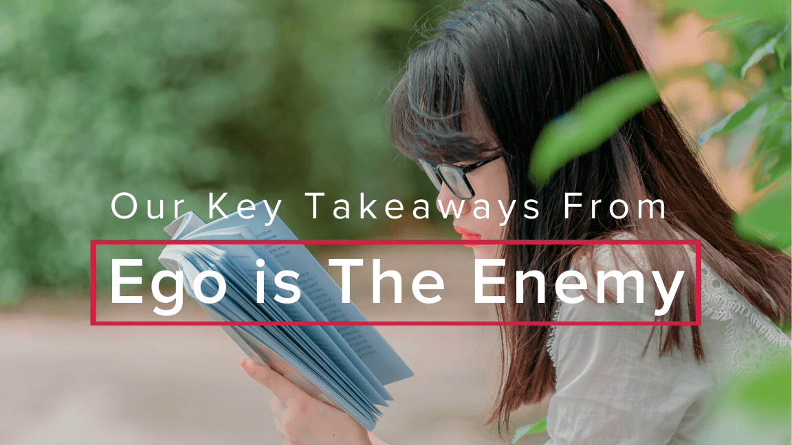 Our Key Takeaways from Ego is The Enemy