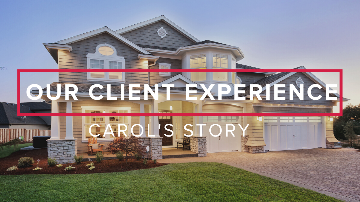 Our Client Experience: Carol’s Story