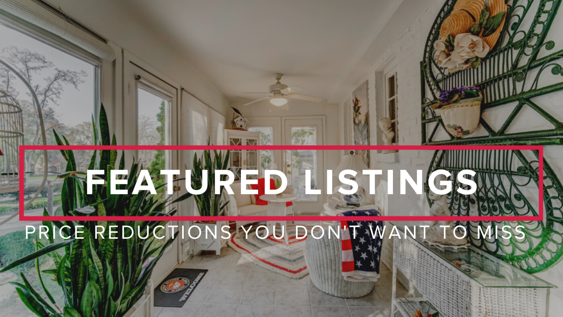 Listing Price Reductions You Don’t Want to Miss
