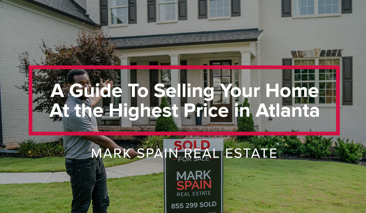 A Guide To Selling Your Home At the Highest Price in Atlanta