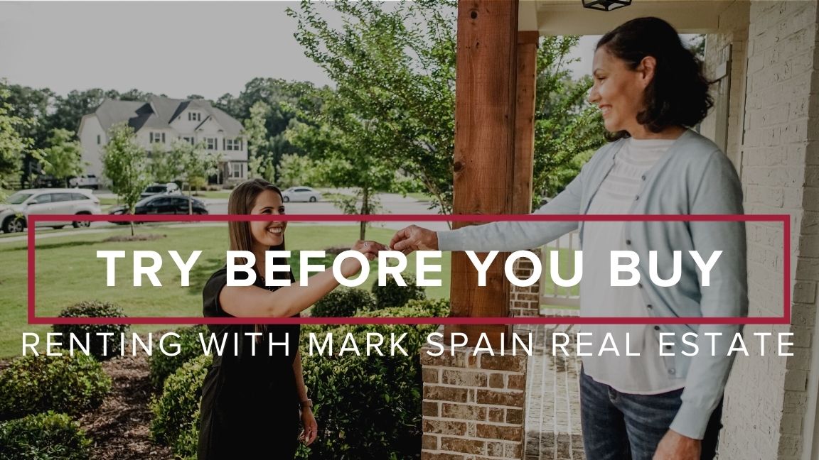Try Before You Buy- Renting with Mark Spain Real Estate