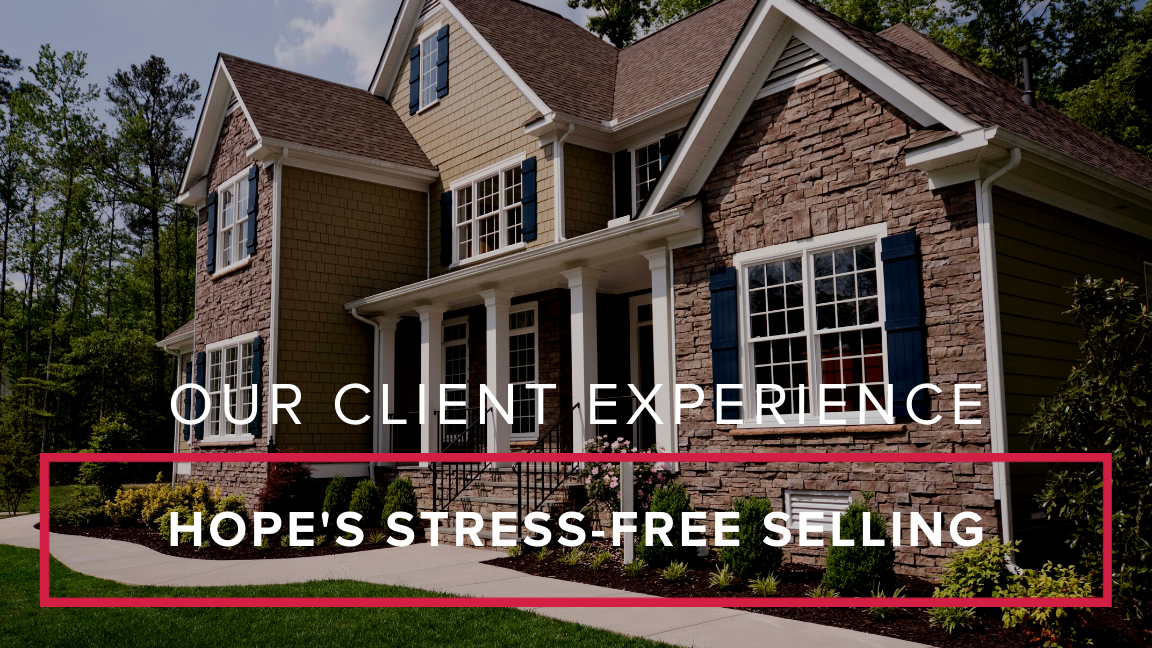Our Client Experience: Hope’s Stress-Free Selling