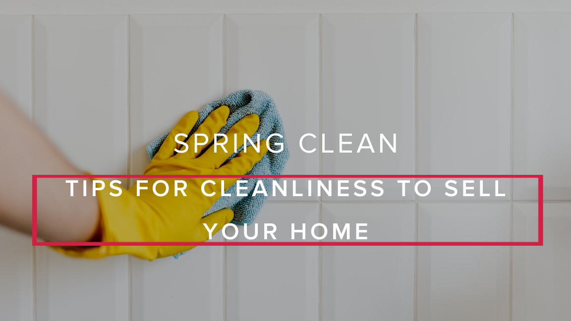 Spring Clean: Tips for Cleanliness to Sell Your Home