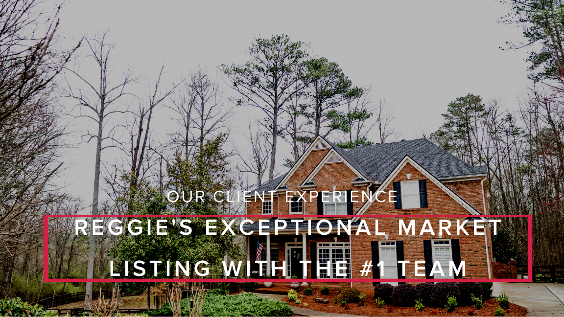 Reggie’s Exceptional Market Listing With The #1 Team