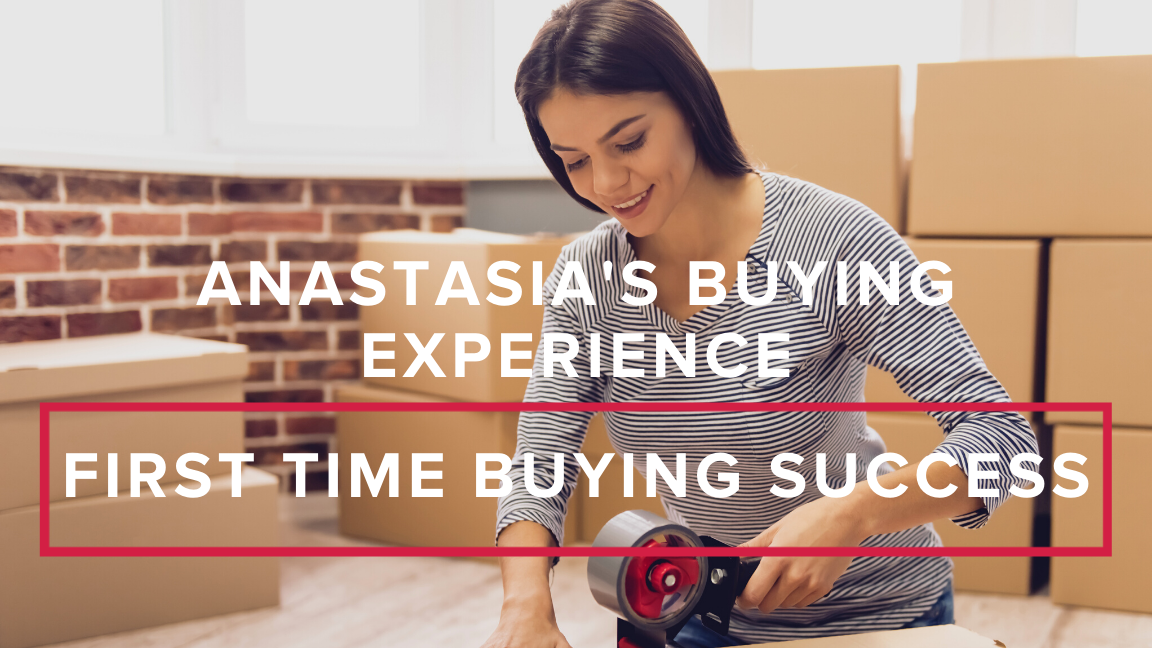 Anastasia’s Buying Experience: First Time Buying Success!