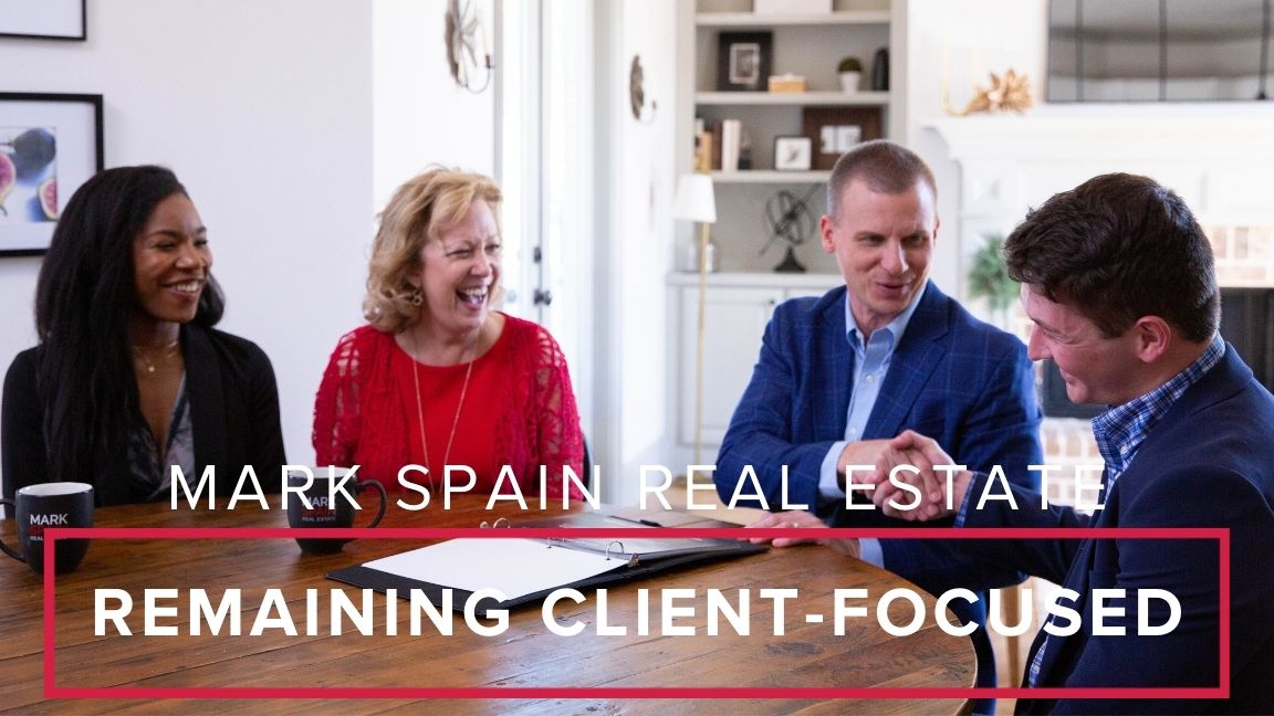 Remaining Client-Focused at Mark Spain Real Estate