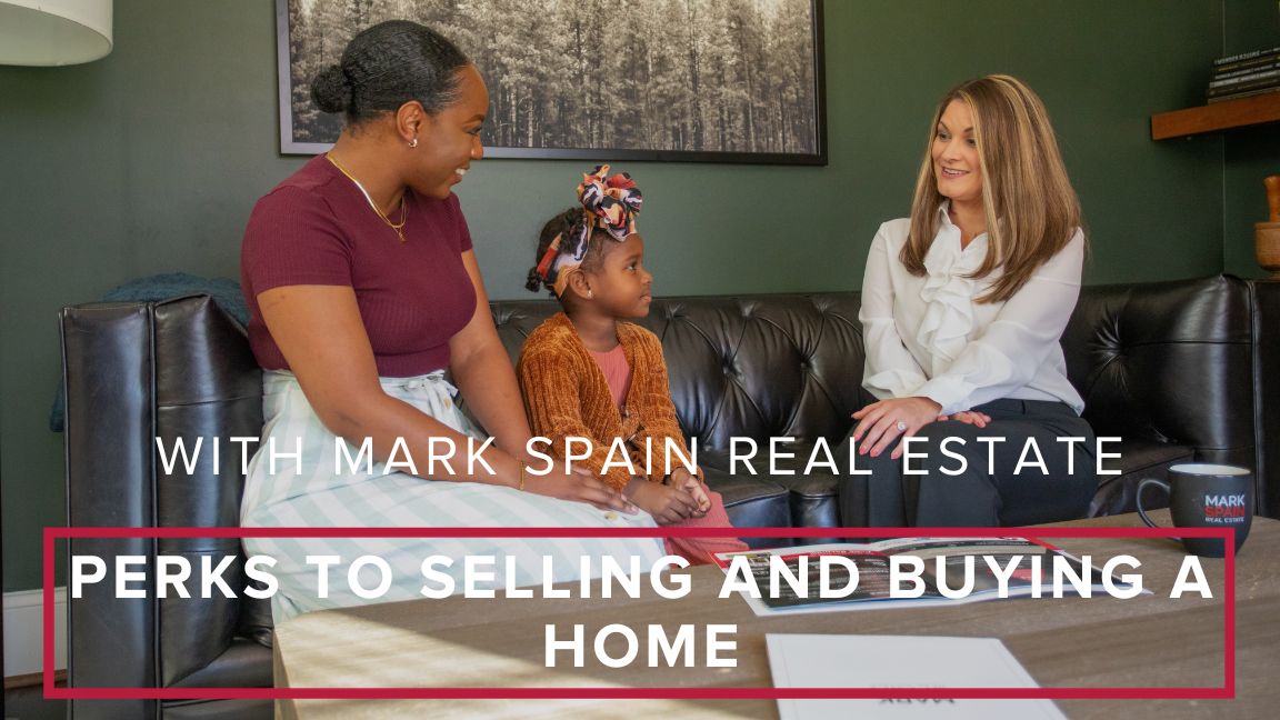 Perks To Selling and Buying a Home With Mark Spain Real Estate