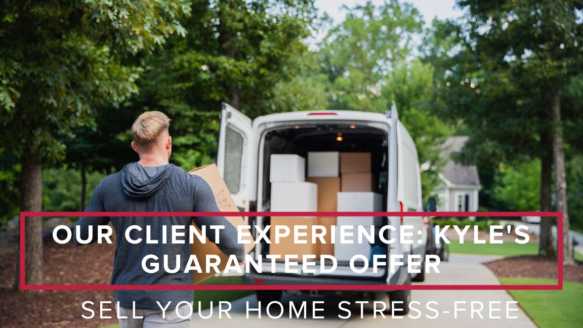 Kyle’s Guaranteed Offer: Sell Stress-Free
