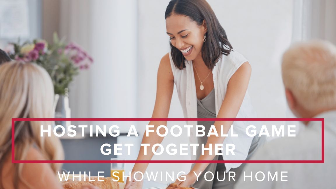 Hosting a Football Game Get Together While Showing Your Home
