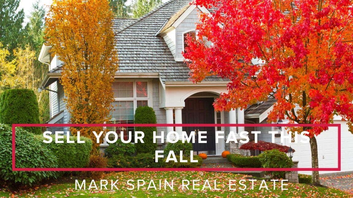 Sell Your Home Fast this Fall with Mark Spain Real Estate