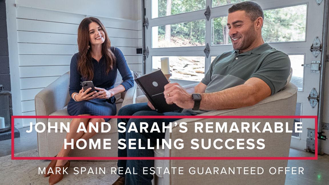 John and Sarah’s Remarkable Home Selling Success with Mark Spain Real Estate